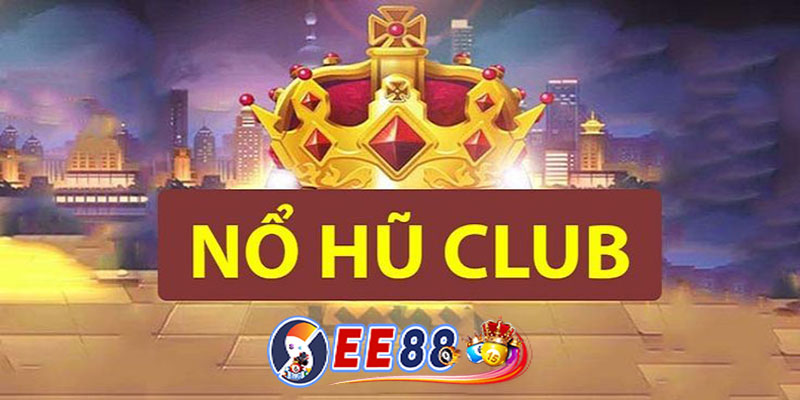 Nổ hũ club | Trải nghiệm trò chơi nổ hũ chất lượng tại EE88